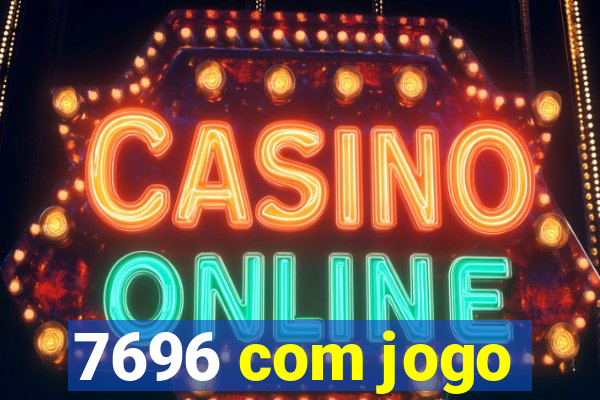 7696 com jogo